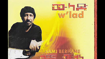 Sami Berhane -ሳሚ ብርሃነ W'lad (Official Audio)  ዉላድ