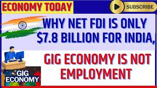 Why Net FDI is only $7 8 Billion for India, Gig Economy is not Employment