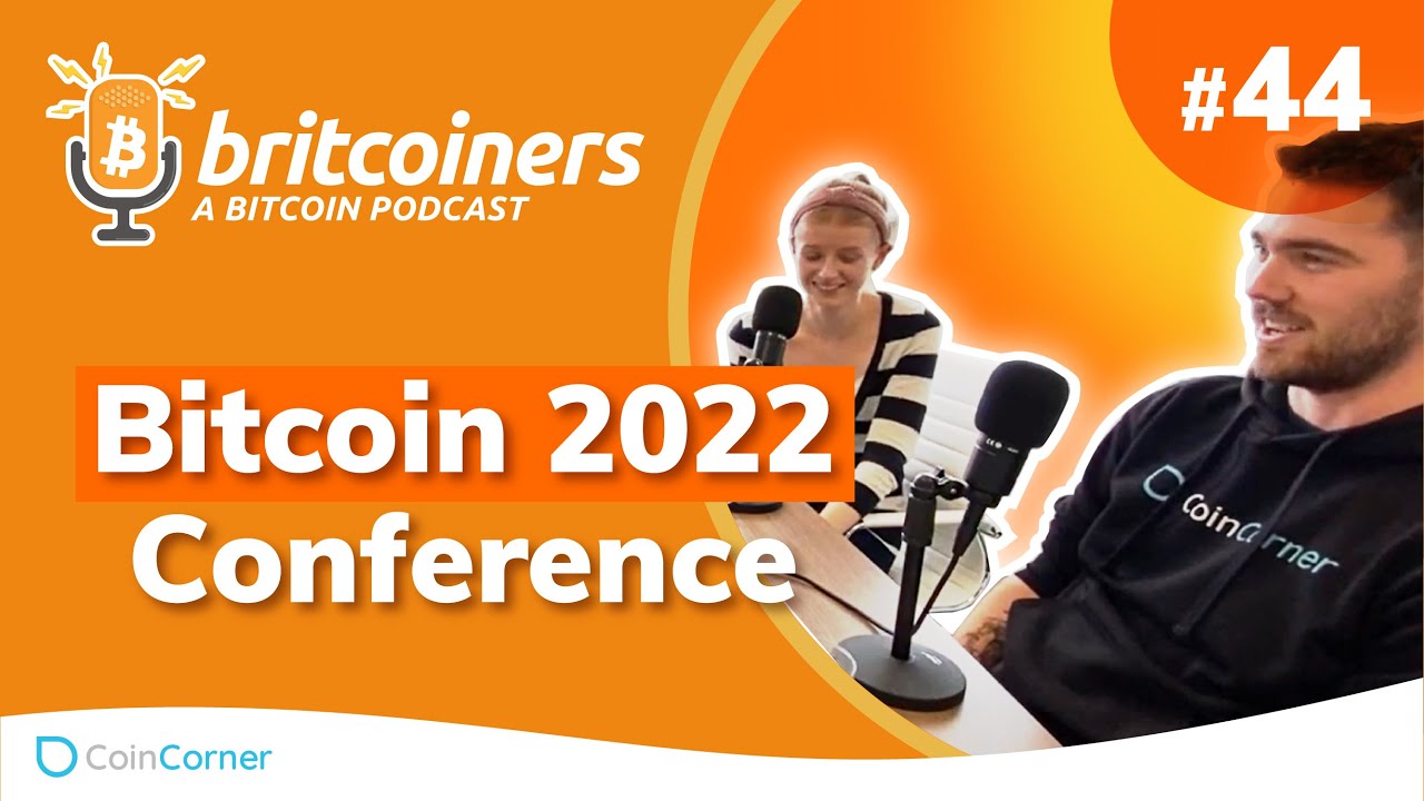 Youtube video thumbnail from episode: Bitcoin 2022 Conference | Britcoiners by CoinCorner #44