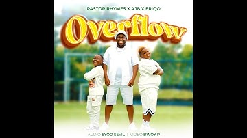 OVERFLOW BY PASTOR RHYMES FT  AJB & ERIQO (OFFICIAL GOSPEL VIDEO)