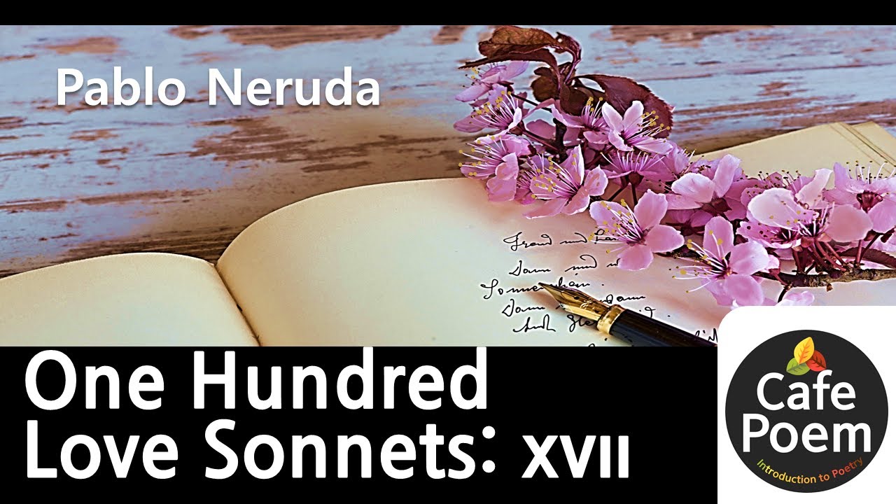 [Poem and Music] "One Hundred Love Sonnets xvii" Pablo Neruda poems [Poetry about Love]