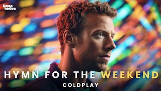 hymn for the weekend | coldplay | deep house ♪