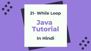21- While Loop in Java: Java beginner Tutorial in Hindi