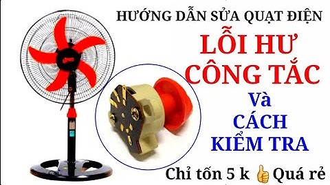Hướng dẫn sửa quạt điện bị hư công tắc/lỗi thường gặp khi sử dụng quạt điện/Sáng Tạo Việt