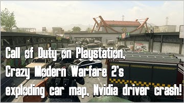 Call of Duty on Playstation, Crazy Modern Warfare 2’s exploding car map, Nvidia driver crash!