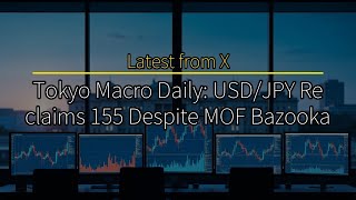 Tokyo Macro Daily: USD/JPY Reclaims 155 Despite MOF Bazooka