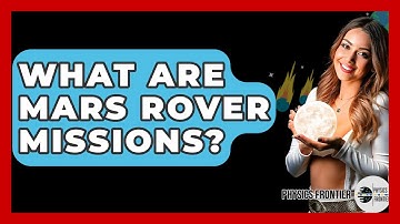 What Are Mars Rover Missions? - Physics Frontier