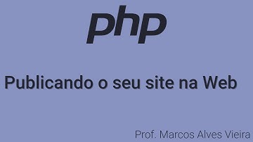 Linguagem PHP - Publicando o seu site na Web - Prof. Marcos Alves Vieira