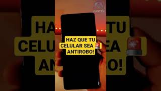 HAZ QUE TU CELULAR  SEA  'ANTIRROBO'