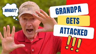 Grandpa Gets Attacked