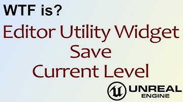 WTF Is? EUW - Save Current Level in Unreal Engine 4 ( UE4 )