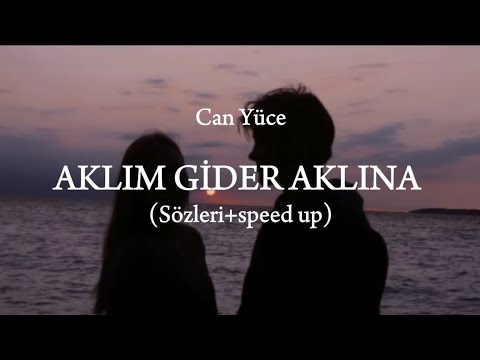 Can Yüce - Aklım Gider Aklına (Sözleri+speed up)