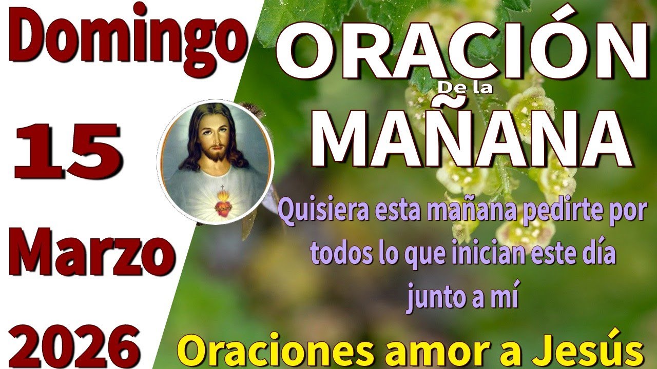 Oración de la mañana del día domingo 15 de marzo de 2026 -Juan 15:16 ...