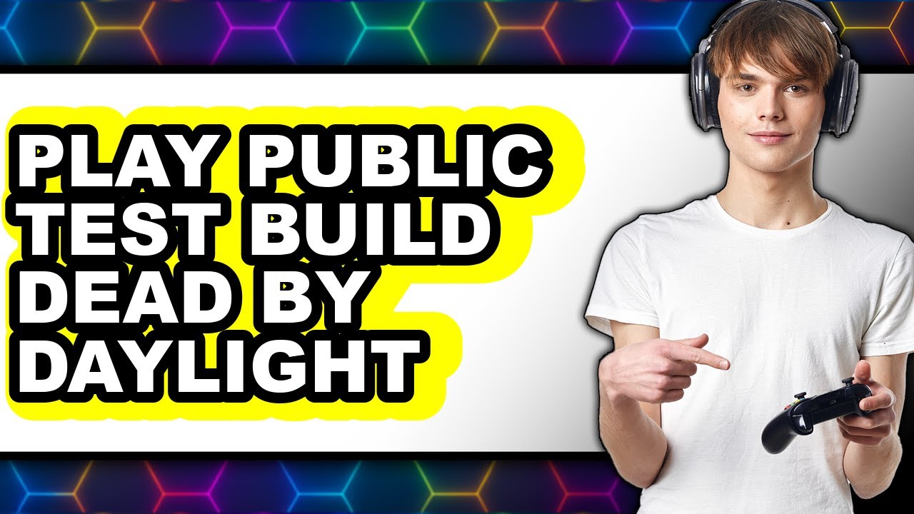 Public Test Build How to Play Public Test Build Dead by Daylight 2025 - Full Guide - YouTube