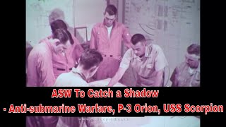 ASW To Catch a Shadow - Anti-submarine Warfare, P-3 Orion, USS Scorpion 20850 HD