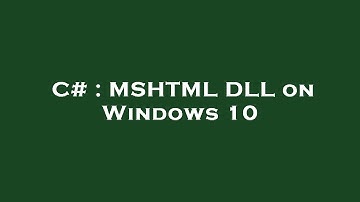 C# : MSHTML DLL on Windows 10