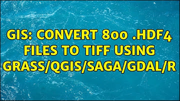 GIS: Convert 800 .hdf4 files to Tiff using GRASS/QGIS/SAGA/GDAL/R (3 Solutions!!)