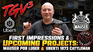 TGV³ First Impressions & Upcoming Projects: Mauser P08 Luger & Uberti 1873 Cattleman