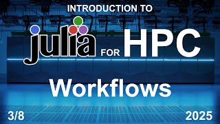 Workflows (3/8) - Julia for HPC Course 2025