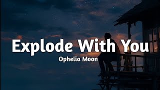 Ophelia Moon - Explode With You (Lyrics)