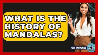 What Is The History Of Mandalas? - Holy Harmonies