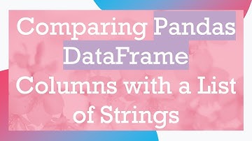 Comparing Pandas DataFrame Columns with a List of Strings