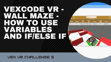 Wall Maze VEXcode VR - Challenge 3 - How to use variables and IF/ELSE IF/ELSE