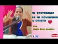 Mi testimonio de mi conversión  a CRISTO  me fui por la comida  salí con CRISTO en mi corazón ❤