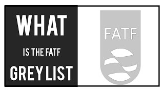 What is the FATF Grey and Black List | How often are the lists reviewed | Why are Countries added