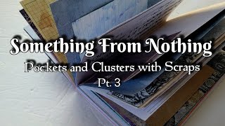 Something From Nothing - Make a Journal from Scraps! Part 3 - Pockets and Clusters! Craft with Me!
