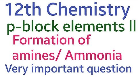 Formation of animes with Ammonia/ P-block elements ll  12th Chemistry/Tamil