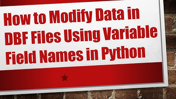 How to Modify Data in DBF Files Using Variable Field Names in Python