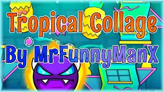 Tropical Collage (By MrFunnyManX) | Geometry Dash