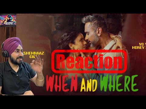 Reaction on  When And Where : Yo Yo Honey Singh | Shehnaaz Gill | Ikk Kudi | | The Singh Reacts