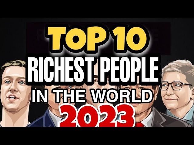 Top 10 Richest People In The World 2023