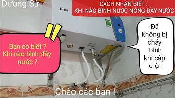 HƯỚNG DẪN SỬ DỤNG BÌNH NƯỚC NÓNG SAU KHI LẮP ĐẶT/CÁCH NHẬN BIẾT KHI NÀO BÌNH ĐẦY NƯỚC