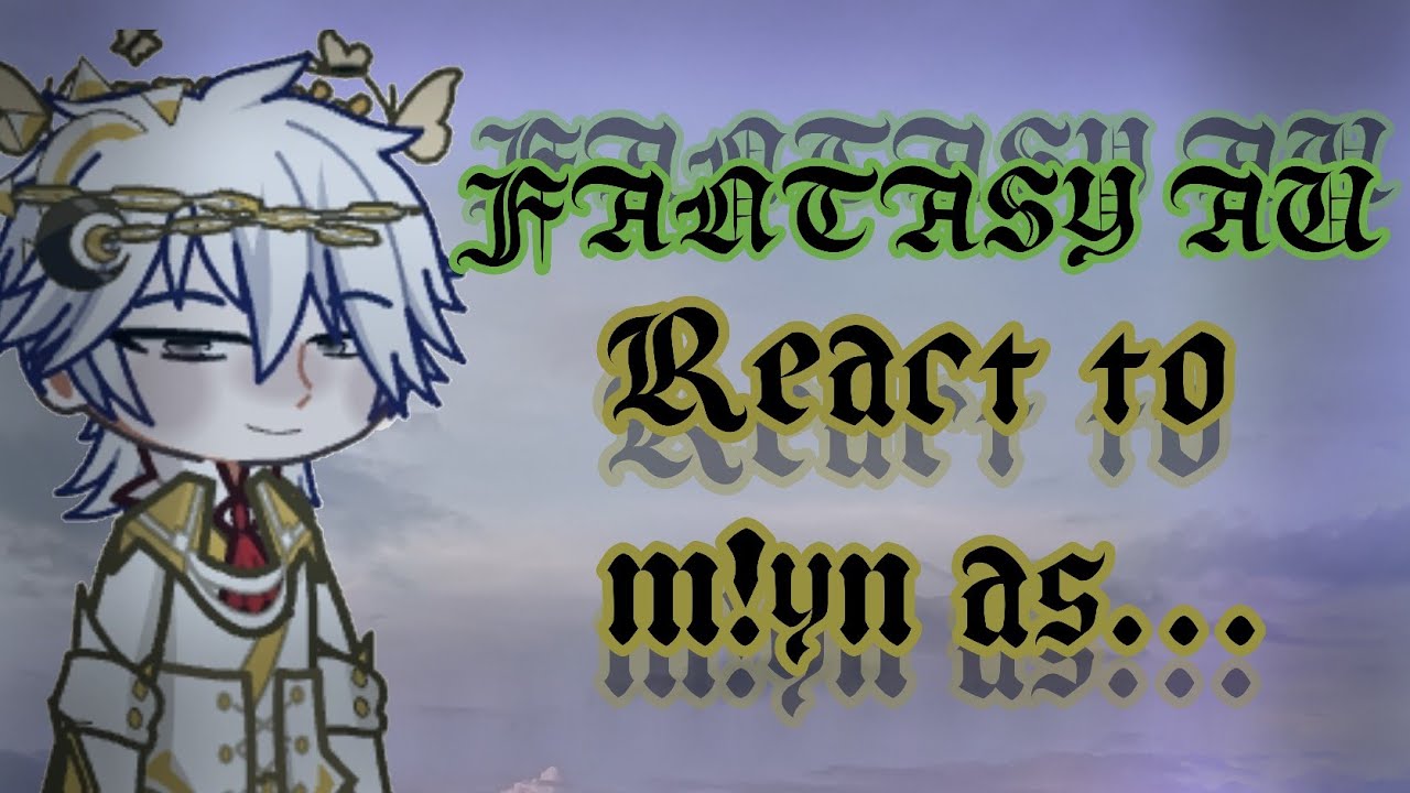 [ Fantasy Au] react to m!yn as....|| 2xspeed || part[1/2] || by:midnight_bloom