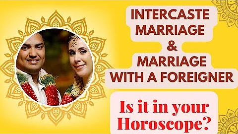 Intercaste Marriage Possibilities in Horoscope || Marriage with Foreigner Possibilities in Horoscope