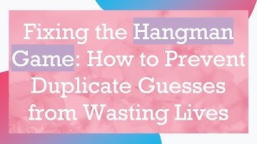 Fixing the Hangman Game: How to Prevent Duplicate Guesses from Wasting Lives