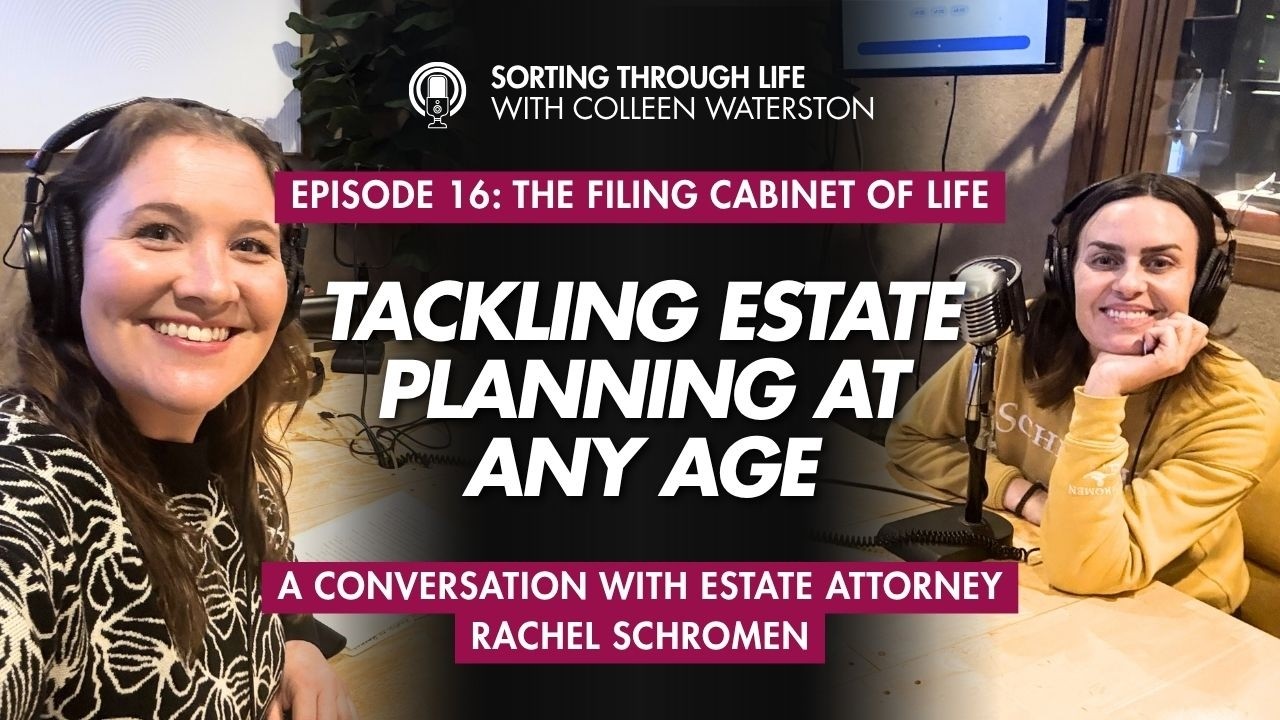 Sorting Through Life Episode 16: The Filing Cabinet of Life - Tackling Estate Planning at Any Age