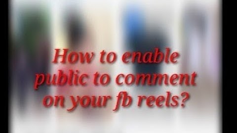 How to enable public comment on your fb reels?