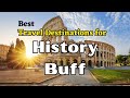 Top 10 travel destinations for history buff