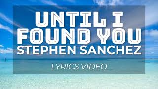 Until I Found You Stephen Sanchez Lyrics [Valencia Lyrics Video]