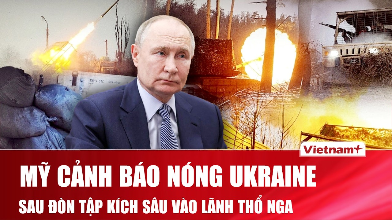 Mỹ gửi thông điệp cứng rắn sau khi Ukraine bất chấp mở đòn tập kích sâu vào lãnh thổ Nga