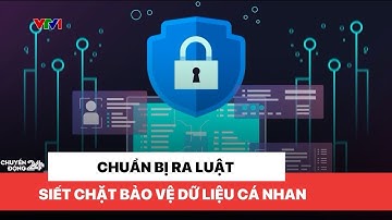 Chuẩn bị ra luật siết chặt bảo vệ dữ liệu cá nhân