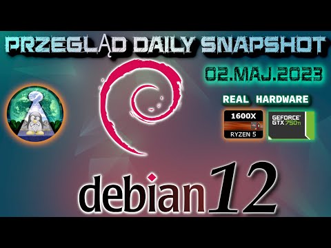 Przegląd Linux Debian 12 Bookworm - Snapshot 2.05.2023 - Real Hardware Ryzen 1600x 750 Ti