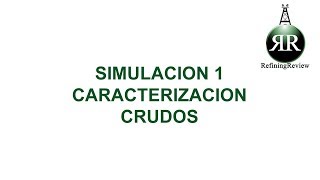 Refining Review: Simulación 1, Caracteización de crudos