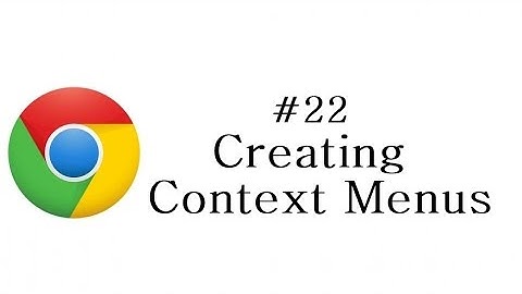 Chrome Extension Tutorial - 22 - Creating Context Menu