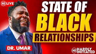 DR UMAR JOHNSON TALKS LIVE ABOUT BLACK RELATIONSHIPS WITH HARDLY INITIATED
