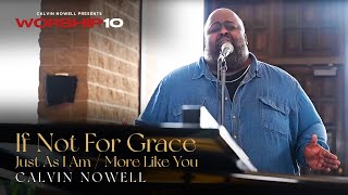 Calvin Nowell - "If Not For Grace" | "Just As I Am" | "More Like You" Worship Medley